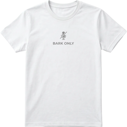 Bark Only T-Shirt