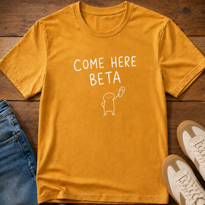 Come Here Beta T-Shirt