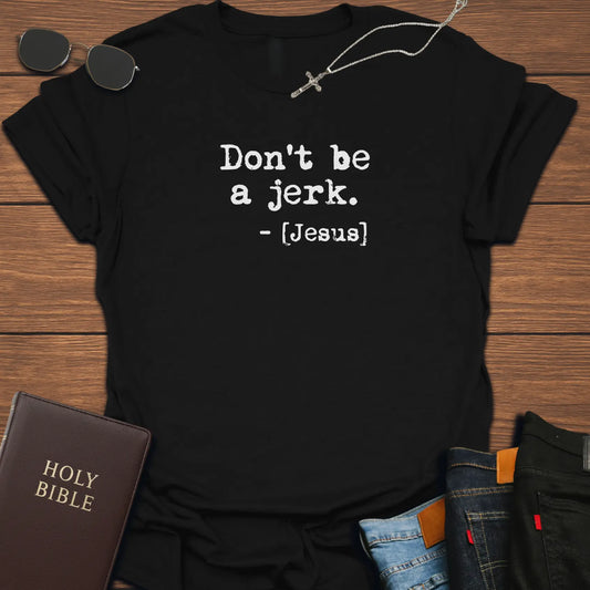 Don't Be A Jerk T-Shirt