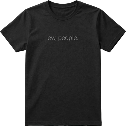Ew, People. T-Shirt