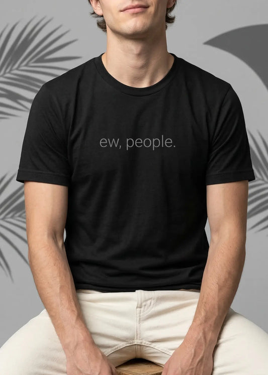 Ew, People. T-Shirt