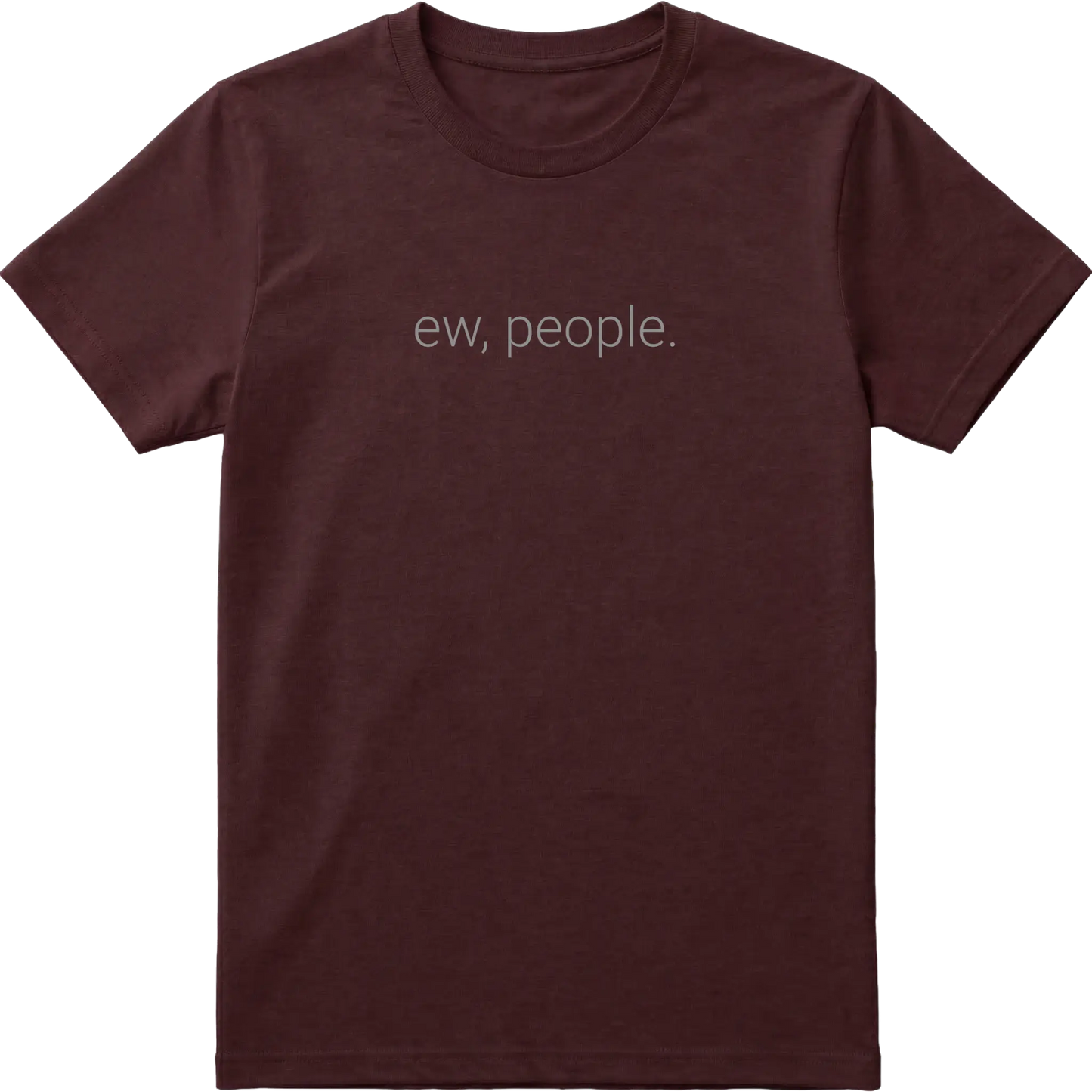 Ew, People. T-Shirt