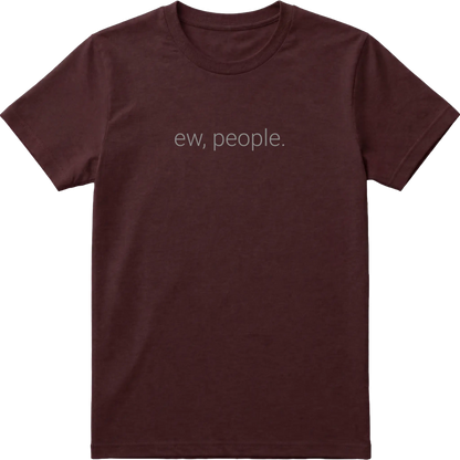 Ew, People. T-Shirt