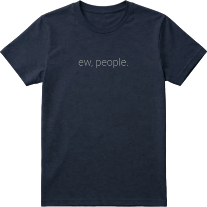 Ew, People. T-Shirt
