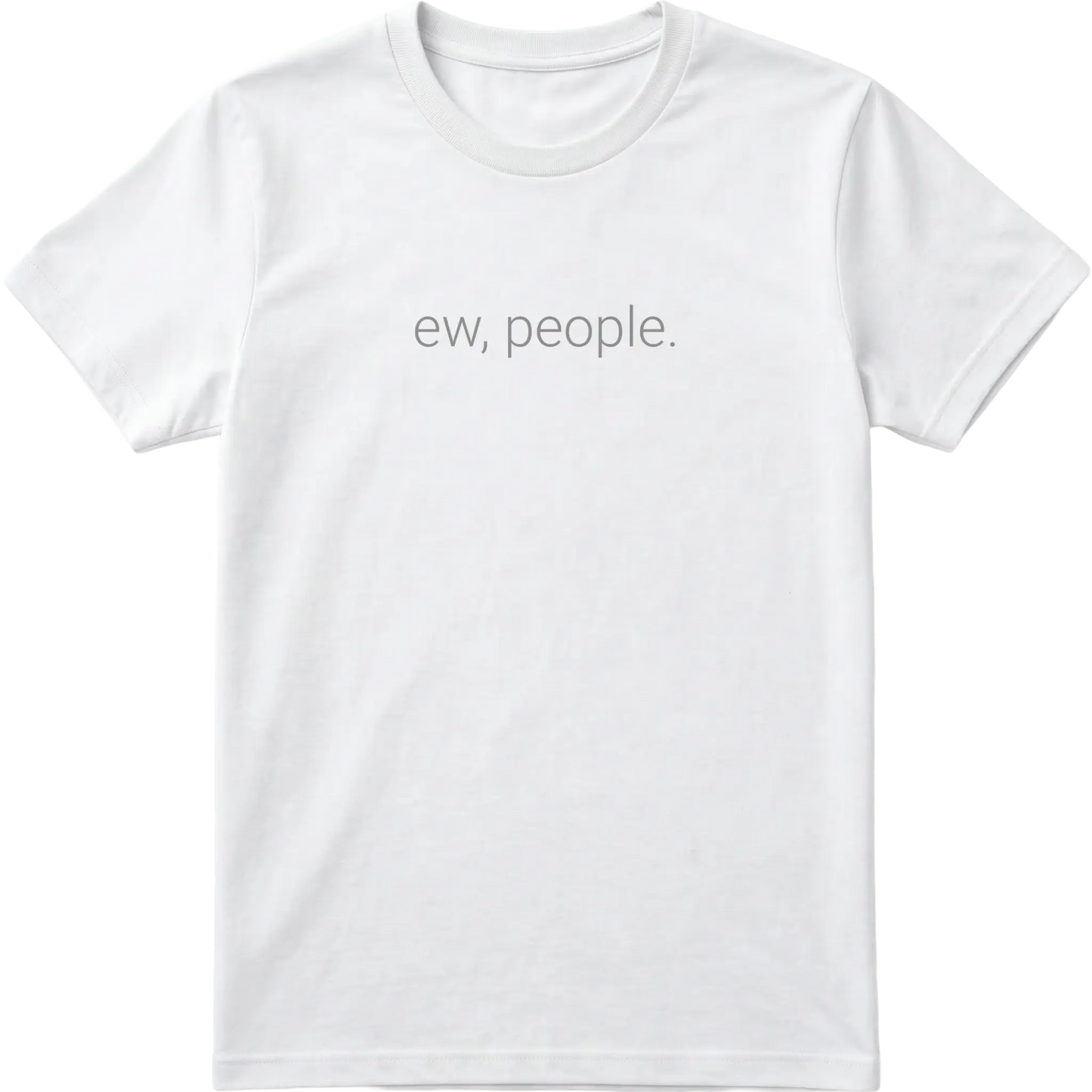 Ew, People. T-Shirt