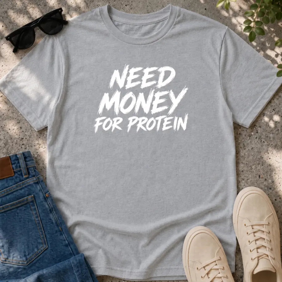 Need money for protein T-Shirt