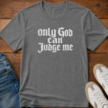 Only God Can Judge Me T-Shirt