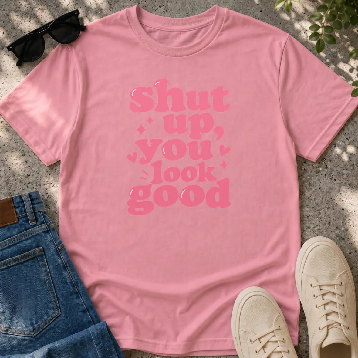 Shut Up, You Look Good T-Shirt
