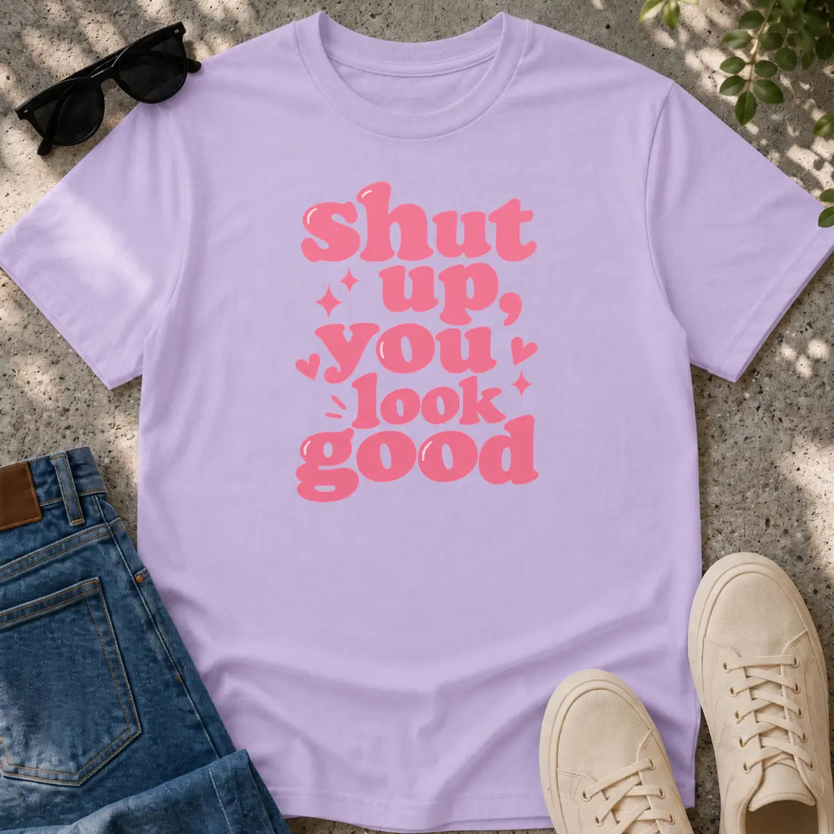 Shut Up, You Look Good T-Shirt