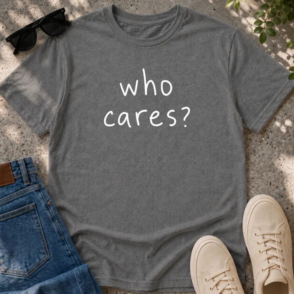 Who Cares T-Shirt