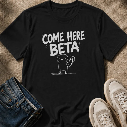 Come Here Beta T-Shirt