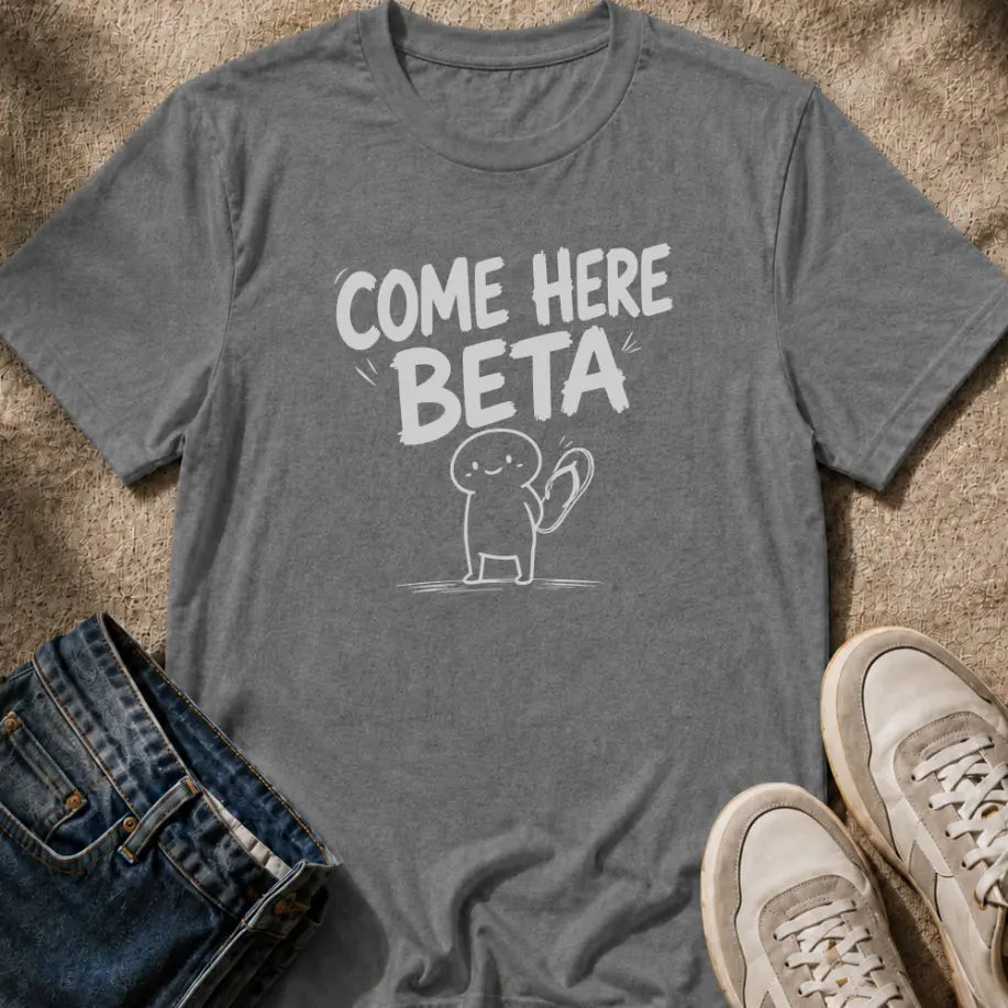 Come Here Beta T-Shirt