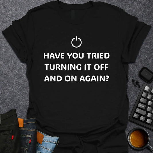 Have You Tried Turning It Off And On Again?